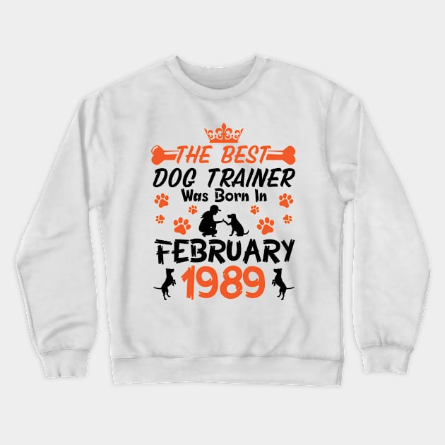 Happy Birthday Dog Mother Father 32 Years Old The Best Dog Trainer Was Born In February 1989 Crewneck Sweatshirt by Cowan79